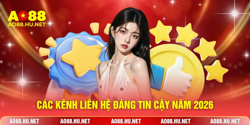 Các kênh liên hệ đáng tin cậy năm 2026