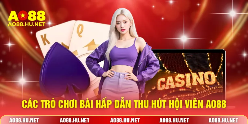 Các trò chơi bài hấp dẫn thu hút hội viên AO88
