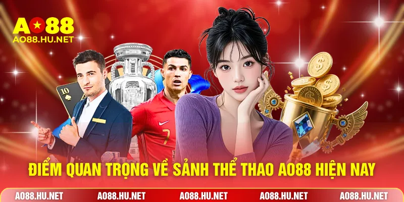 Điểm quan trọng về sảnh thể thao AO88 hiện nay