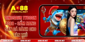Dinosaur Tycoon AO88 - Cẩm Nang Săn Cá Dành Cho Tân Thủ