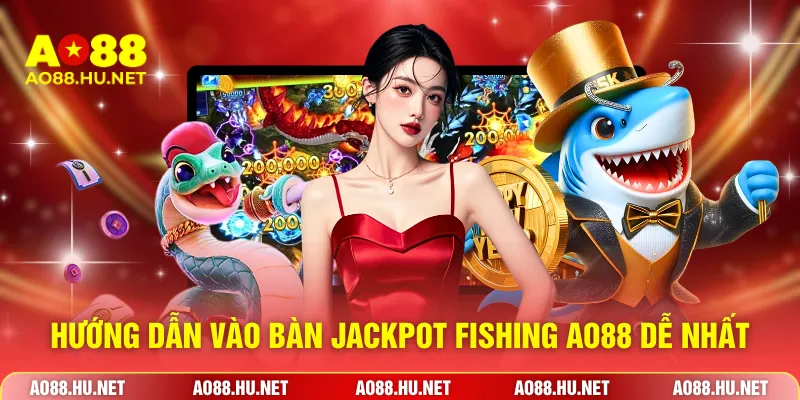 Hướng dẫn vào bàn Jackpot Fishing AO88 dễ nhất