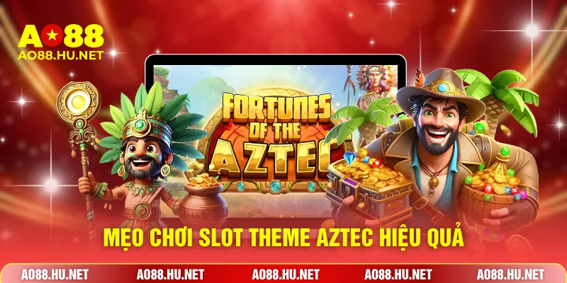 Mẹo chơi slot theme Aztec hiệu quả