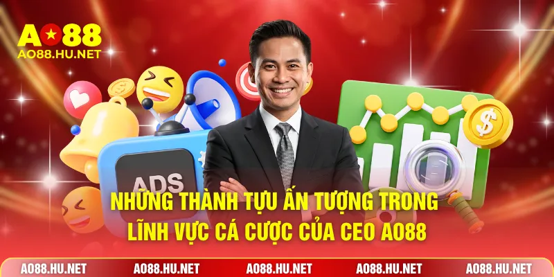 Những thành tựu ấn tượng trong lĩnh vực cá cược của CEO AO88