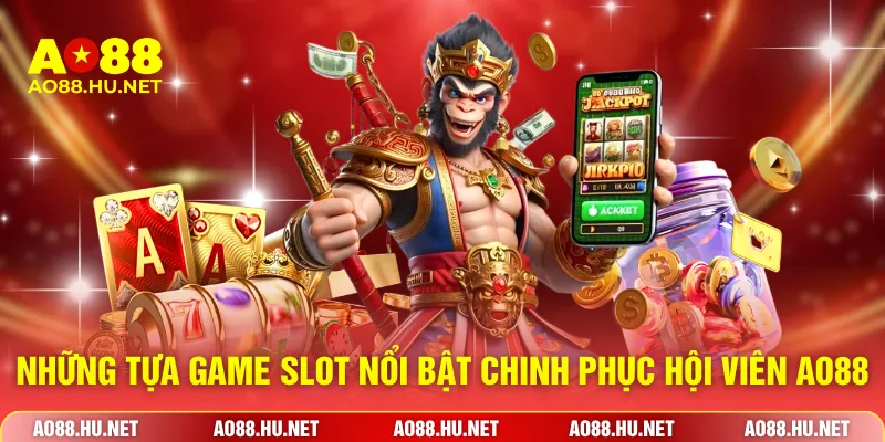 Những tựa game slot nổi bật chinh phục hội viên AO88