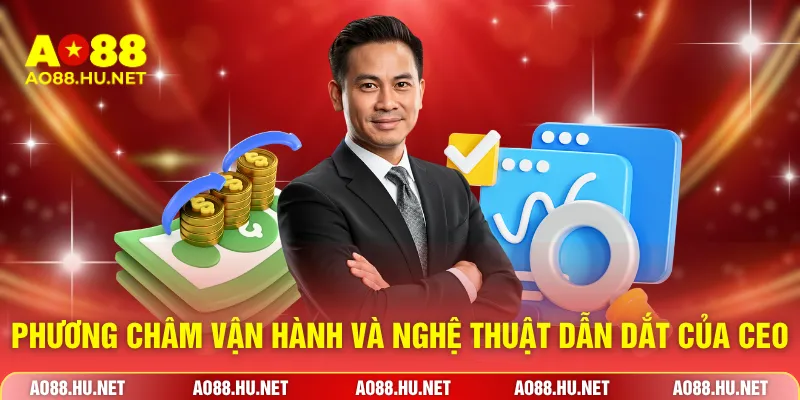 Phương châm vận hành và nghệ thuật dẫn dắt của CEO