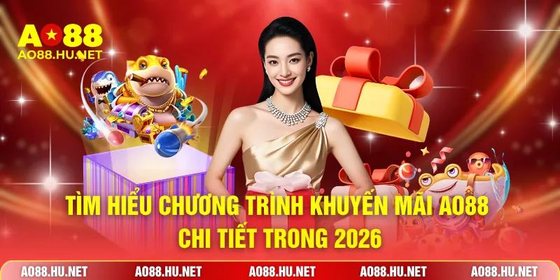 Tìm hiểu chương trình khuyến mãi AO88 chi tiết trong 2026